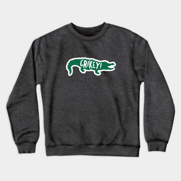 Crikey Crocodile Hunter Quote Crewneck Sweatshirt by sentinelsupplyco